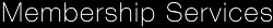 Membership Services