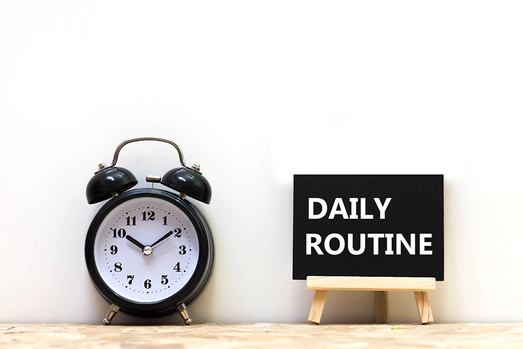 keep to a routine