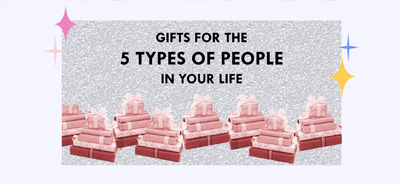 Gifts for the 5 types of people in your life